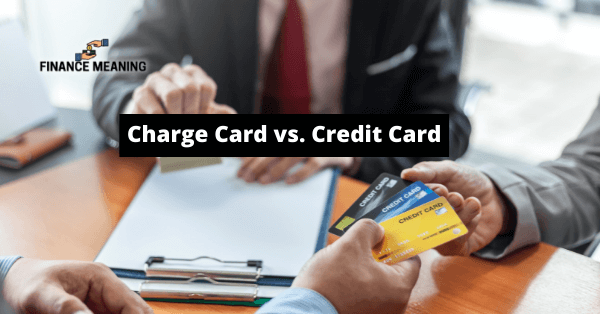 Charge Card vs. Credit Card