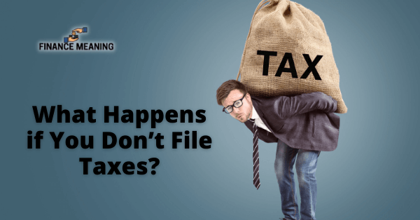 What Happens if You Don’t File Taxes?