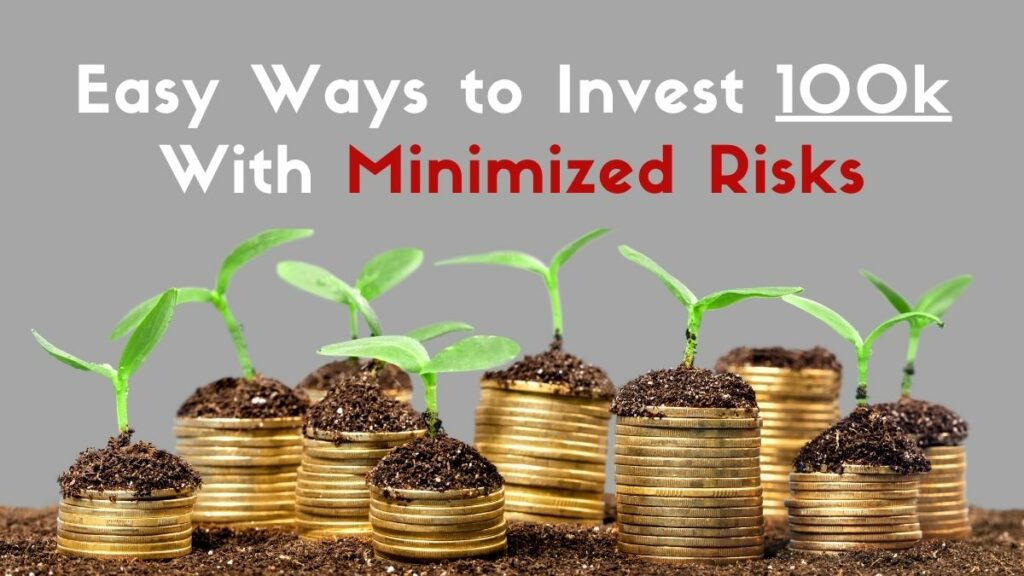 How to Invest 100k Easy Ways to Invest 100k With Minimized Risks